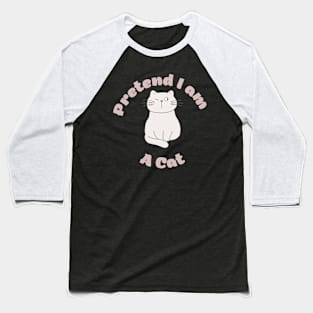 Pretend im a cat Baseball T-Shirt